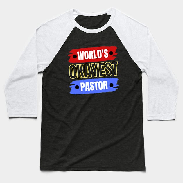 World's Okayest Pastor | Christian Pastor Baseball T-Shirt by All Things Gospel